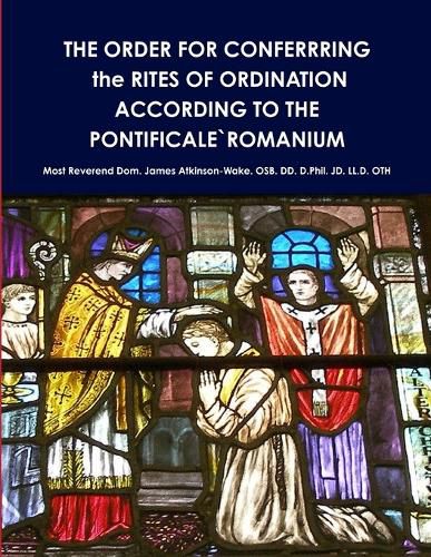 Cover image for THE ORDER FOR CONFERRRING the RITES OF ORDINATION ACCORDING TO THE PONTIFICALE`ROMANIUM