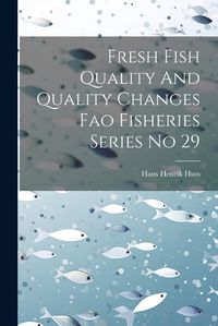 Cover image for Fresh Fish Quality And Quality Changes Fao Fisheries Series No 29