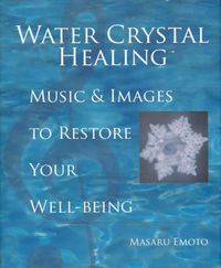 Cover image for Water Crystal Healing: Music and Images to Restore Your Well-Being