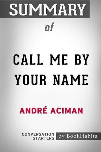 Summary of Call Me By Your Name by Andre Aciman: Conversation Starters