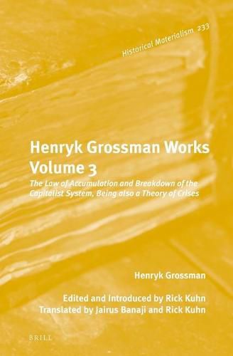 Henryk Grossman Works, Volume 3: The Law of Accumulation and Breakdown of the Capitalist System, Being also a Theory of Crises