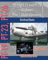 Cover image for PT-19, PT-23 and PT-26 Airplanes Pilot's Flight Operating Instructions