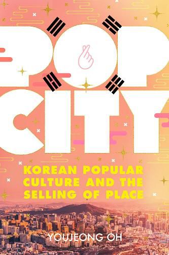 Cover image for Pop City: Korean Popular Culture and the Selling of Place