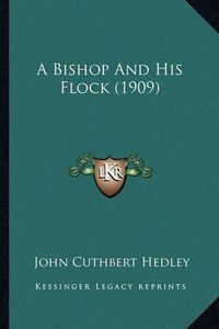 Cover image for A Bishop and His Flock (1909) a Bishop and His Flock (1909)