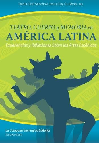 Cover image for Teatro, cuerpo y memoria en America Latina: Experiencias y reflexiones sobre las artes escenicas