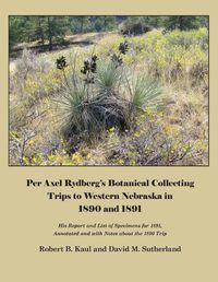 Cover image for Per Axel Rydberg's Botanical Collecting Trips to Western Nebraska in 1890 and 1891