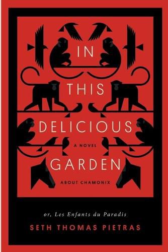 In This Delicious Garden: Or, Les Enfants du Paradis (a Novel about Chamonix)