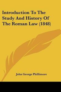 Cover image for Introduction To The Study And History Of The Roman Law (1848)