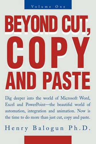 Cover image for Beyond Cut, Copy and Paste: Dig Deeper into the World of Microsoft Word, Excel and Powerpoint