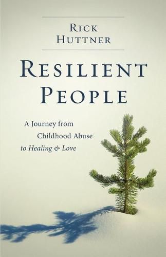 Cover image for Resilient People: A Journey from Childhood Abuse to Healing and Love