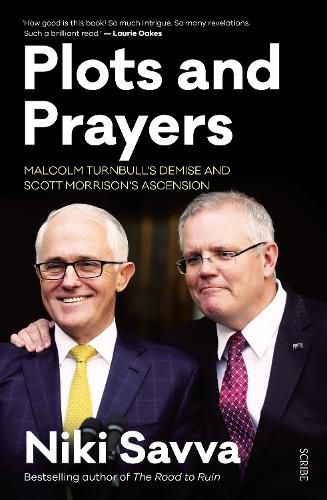 Plots and Prayers: Malcolm Turnbull's demise and Scott Morrison's ascension