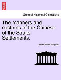 Cover image for The Manners and Customs of the Chinese of the Straits Settlements.