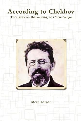 Cover image for According to Chekhov - Thoughts on the Writing of Uncle Vanya