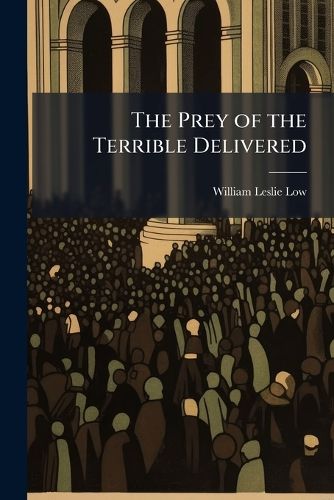 Cover image for The Prey of the Terrible Delivered: Sermons