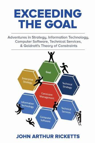 Cover image for Exceeding the Goal: Adventures in Strategy, Information Technology, Computer Software, Technical Services, and Goldratt's Theory of Constraints