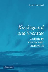 Cover image for Kierkegaard and Socrates: A Study in Philosophy and Faith