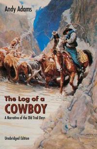 Cover image for The Log of a Cowboy: A Narrative of the Old Trail Days