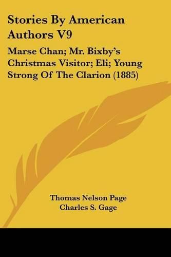 Stories by American Authors V9: Marse Chan; Mr. Bixby's Christmas Visitor; Eli; Young Strong of the Clarion (1885)