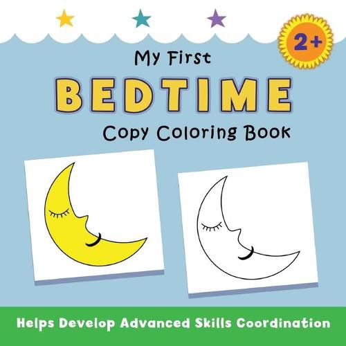 Cover image for My First Bedtime Copy Coloring Book: helps develop advanced skills coordination