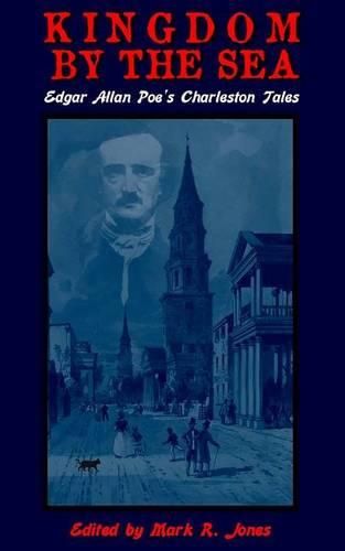 Cover image for Kingdom By The Sea: Edgar Allan Poe's Charleston Tales