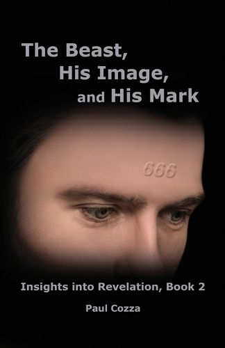 Cover image for The Beast, His Image, and His Mark: Insights into Revelation, Book 2