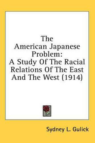 Cover image for The American Japanese Problem: A Study of the Racial Relations of the East and the West (1914)