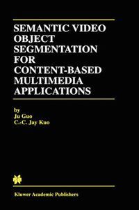 Cover image for Semantic Video Object Segmentation for Content-Based Multimedia Applications