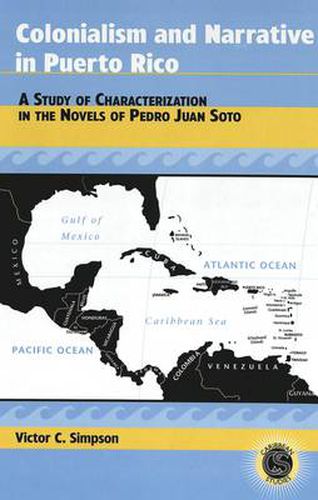 Cover image for Colonialism and Narrative in Puerto Rico: A Study of Characterization in the Novels of Pedro Juan Soto