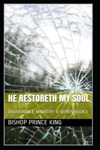 Cover image for He Restoreth My Soul: Deliverance Ministry a Series Book3