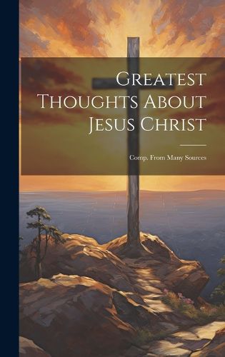 Cover image for Greatest Thoughts About Jesus Christ