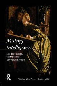 Cover image for Mating Intelligence: Sex, Relationships, and the Mind's Reproductive System