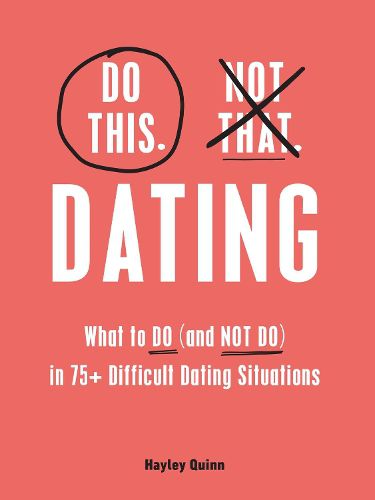 Cover image for Do This, Not That: Dating: What to Do (and NOT Do) in 75+ Difficult Dating Situations