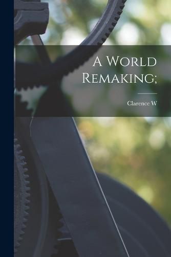 Cover image for A World Remaking;
