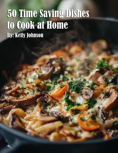 Cover image for 50 Time Saving Dishes to Cook at Home