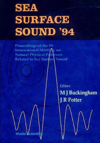 Cover image for Sea Surface Sound '94 - Proceedings Of The Iii International Meeting On Natural Physical Processes Related To Sea Surface Sound
