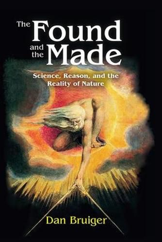 Cover image for The Found and the Made: Science, Reason, and the Reality of Nature