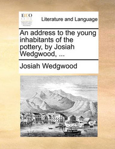 Cover image for An Address to the Young Inhabitants of the Pottery, by Josiah Wedgwood, ...