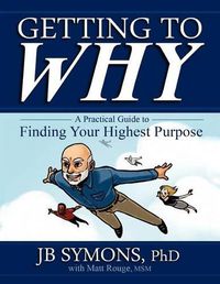 Cover image for Getting to Why: A Practical Guide to Finding Your Highest Purpose