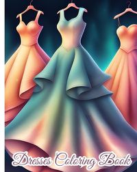 Cover image for Dresses Coloring Book For Girls