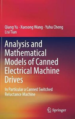 Cover image for Analysis and Mathematical Models of Canned Electrical Machine Drives: In Particular a Canned Switched Reluctance Machine