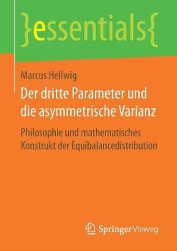 Cover image for Der Dritte Parameter Und Die Asymmetrische Varianz: Philosophie Und Mathematisches Konstrukt Der Equibalancedistribution
