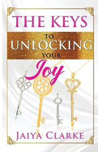 Cover image for The Keys to Unlocking Your Joy (Revised Edition)