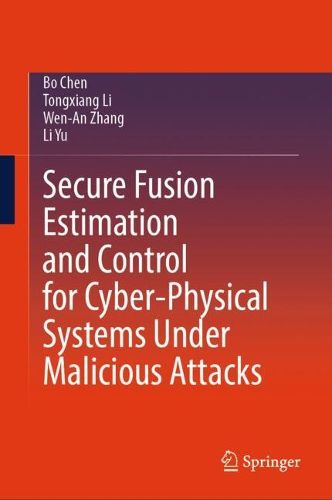 Cover image for Secure Fusion Estimation and Control for Cyber-Physical Systems Under Malicious Attacks