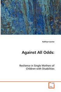 Cover image for Against All Odds: Resilience in Single Mothers of Children with Disabilities
