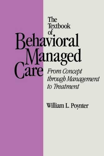 Cover image for The Textbook of Behavioral Managed Care: From Concept Through Management to Treatment