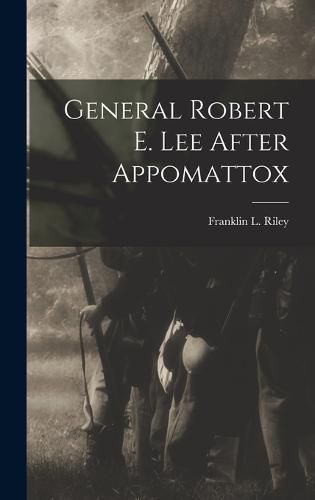 Cover image for General Robert E. Lee After Appomattox