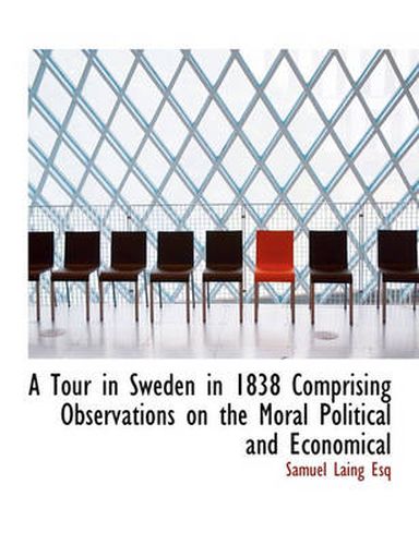 Cover image for A Tour in Sweden in 1838 Comprising Observations on the Moral Political and Economical