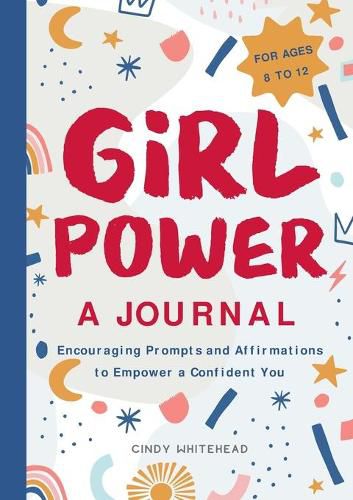 Girl Power: A Journal: Encouraging Prompts and Affirmations to Empower a Confident You