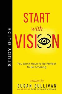 Cover image for START with VISION: You Don't Have to Be Perfect to Be Amazing