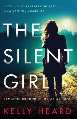 Cover image for The Silent Girl: An absolutely gripping mystery thriller full of suspense